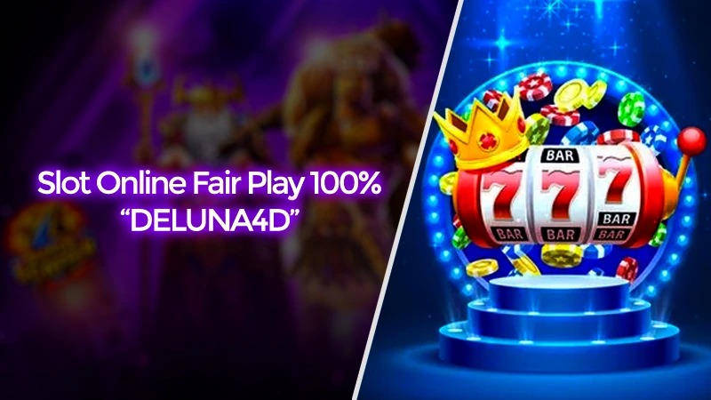Slot Online Fair Play Pencairan 100% Hanya di DELUNA4D